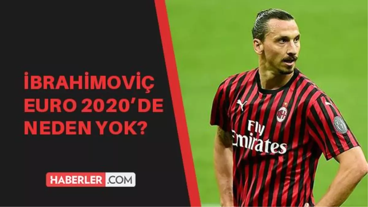 İbrahimoviç maçta neden yok? İbrahimoviç EURO 2020'de yok mu? İbrahimoviç EURO 2020'de neden yok?