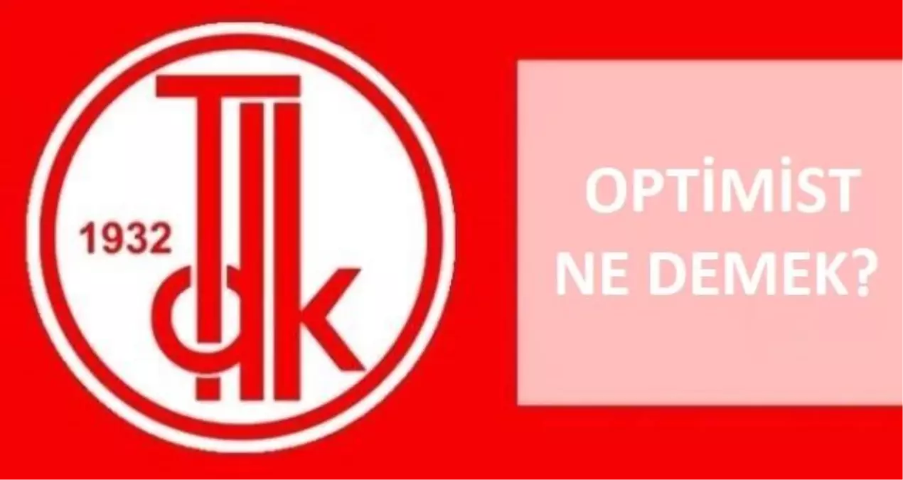 Optimist ne demek? TDK'ya göre optimist nedir, ne anlama geliyor?