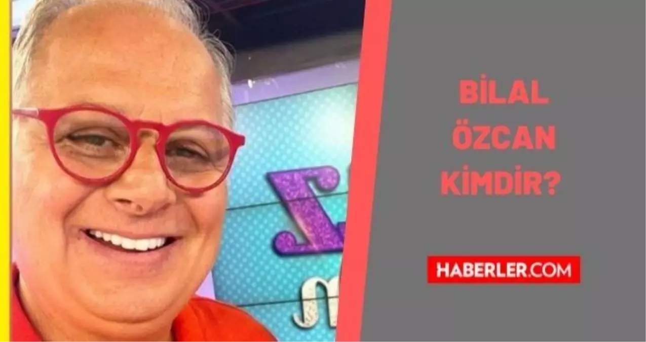 Bilal Özcan kimdir? Bilal Özcan kaç yaşında, nereli? Bilal Özcan biyografisi!