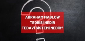 Abraham Maslow kimdir, tedavi sistemi nedir? Maslow teorisi nedir? Abraham Maslow tedavisi ne demek?