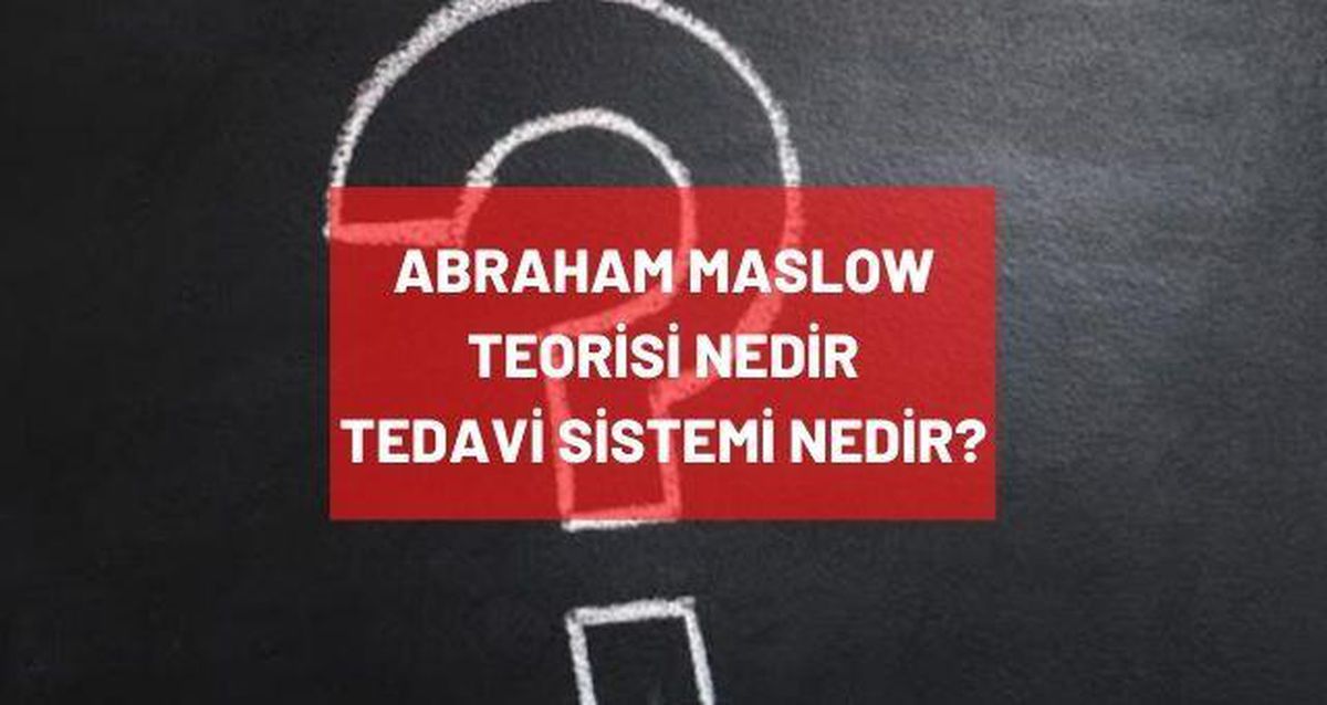 Abraham Maslow kimdir, tedavi sistemi nedir? Maslow teorisi nedir? Abraham Maslow tedavisi ne demek?