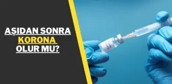 Aşıdan sonra korona olur mu? Biontech aşısı antikor ne zaman oluşur, oluşturuyor?