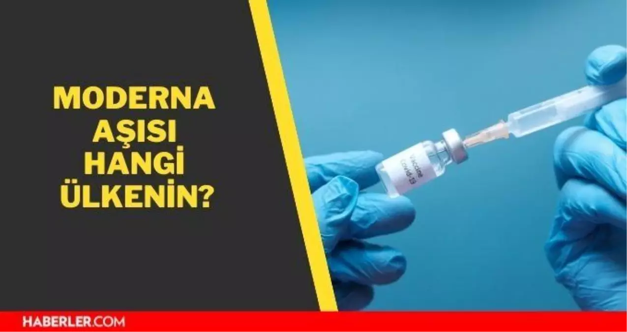 Moderna aşısı hangi ülkenin? Moderna kimin aşısı? Moderna aşısının yan etkileri nedir?
