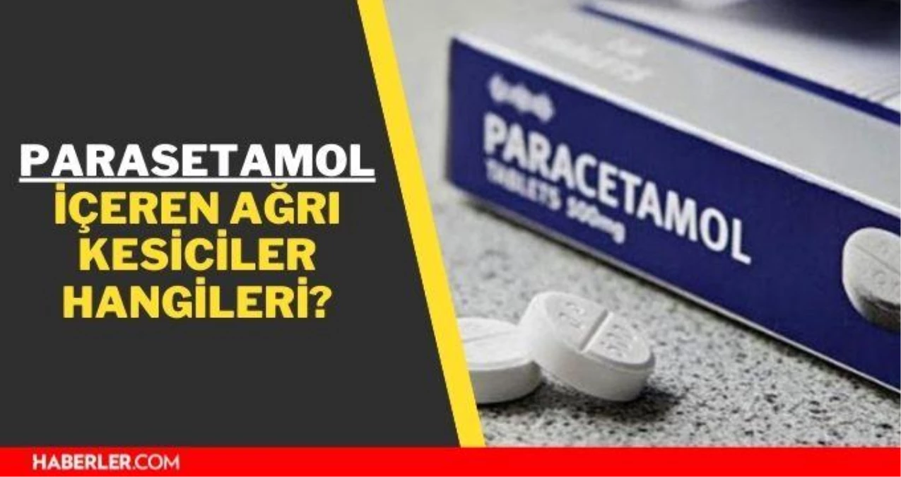 Parasetamol içeren ağrı kesiciler hangileri? Aşıdan sonra kullanılacak