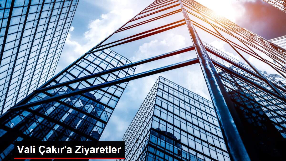 Vali Çakır'a Ziyaretler