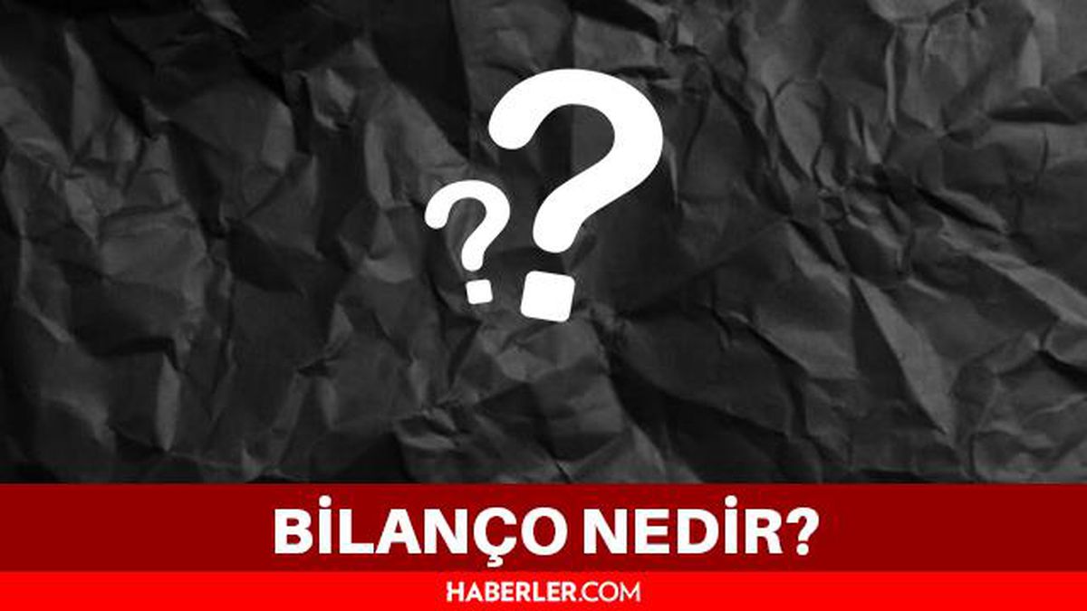 Bilanço nedir? Bilanço ne demek? Bilanço hesapları nasıl yapılır?