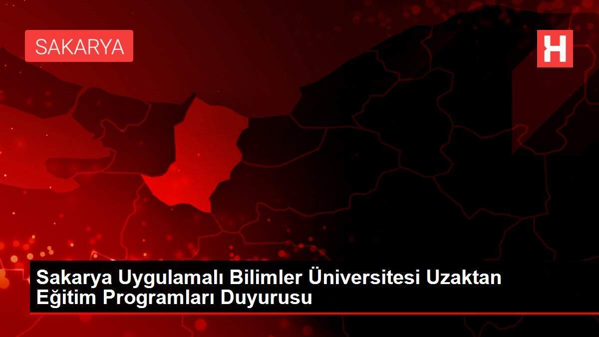 Sakarya Uygulamalı Bilimler Üniversitesi Uzaktan Eğitim Programları Duyurusu