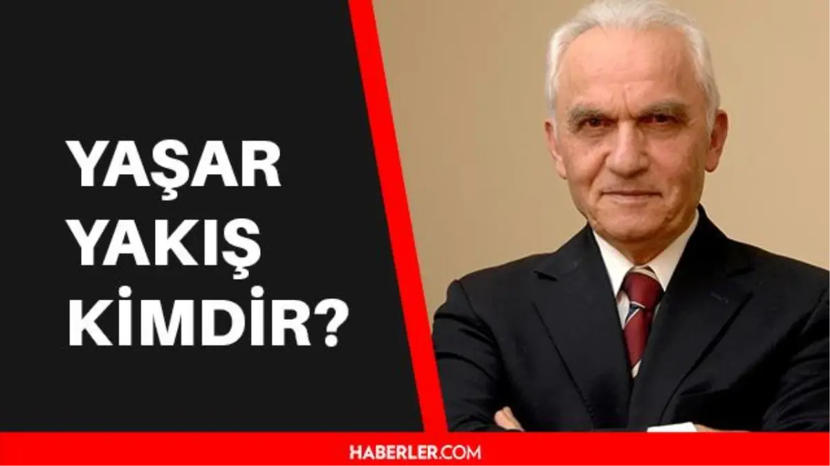 Yaşar Yakış kimdir? Yaşar Yakış kaç yaşında, aslen nerelidir? Yaşar Yakış Biyografisi