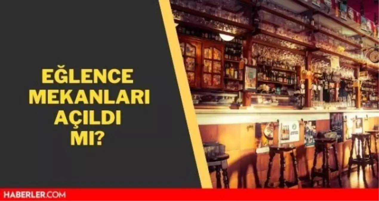 Eğlence mekanları açıldı mı? Müzik yasağı nedir? Barlar ...