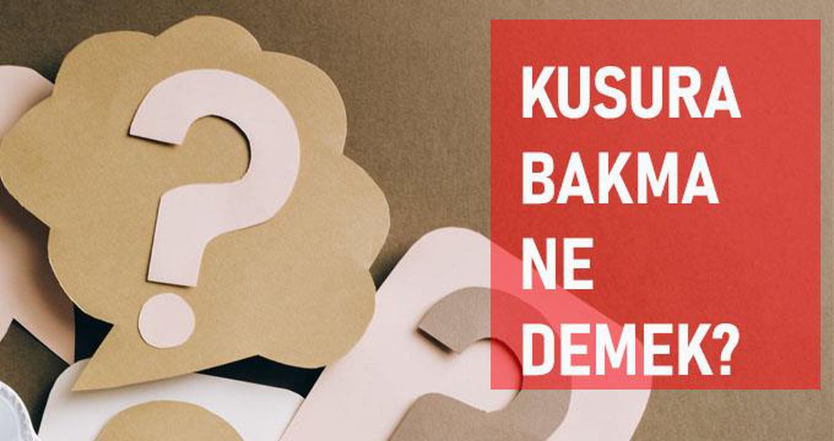 Kusura bakma ne demek? Kusura bakma anlamı ne?