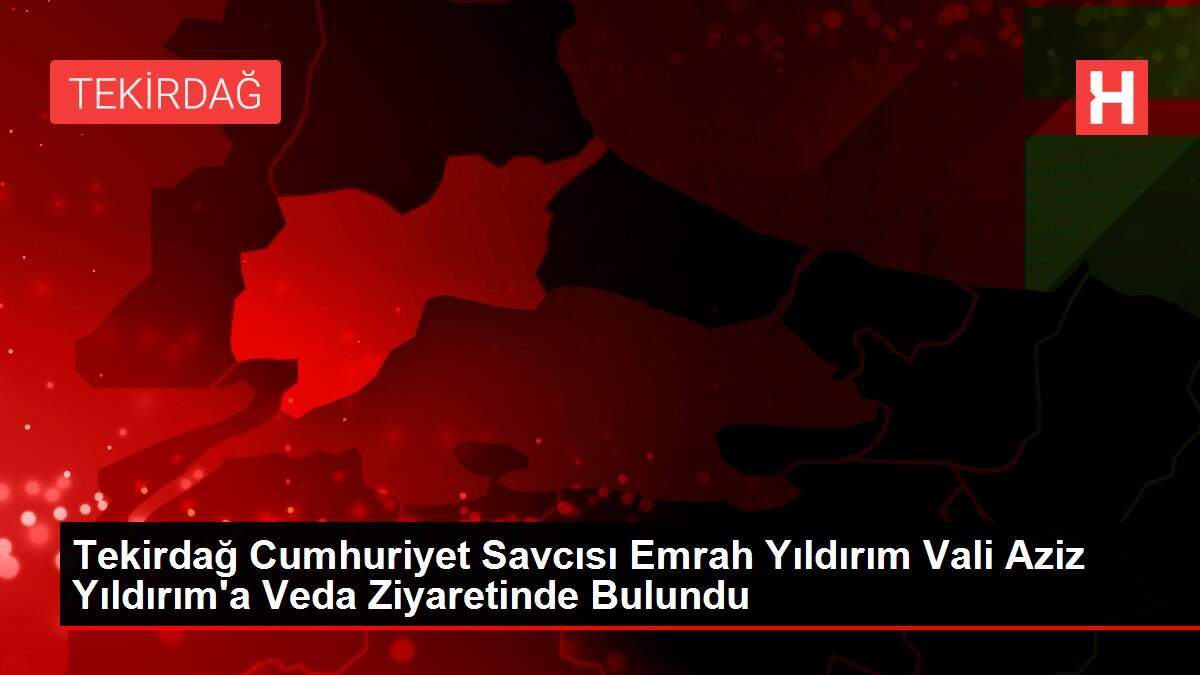 Tekirdağ Cumhuriyet Savcısı Emrah Yıldırım Vali Aziz Yıldırım'a Veda Ziyaretinde Bulundu