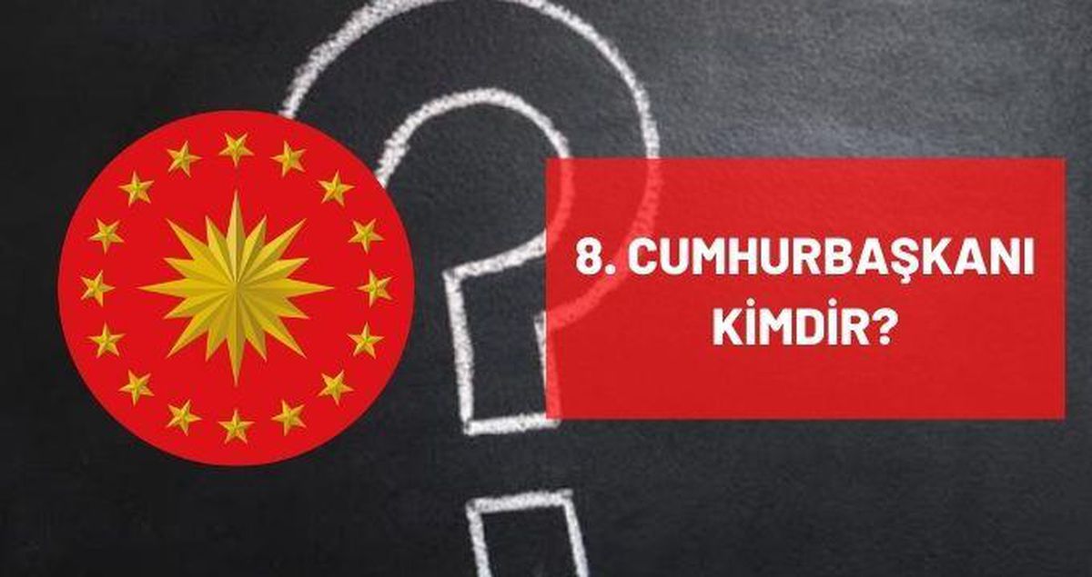 8. Cumhurbaşkanı kimdir? Türkiye'nin 8. Sekizinci Cumhurbaşkanı kimdir? 8. Cumhurbaşkanı ismi, hayatı ve biyografisi!