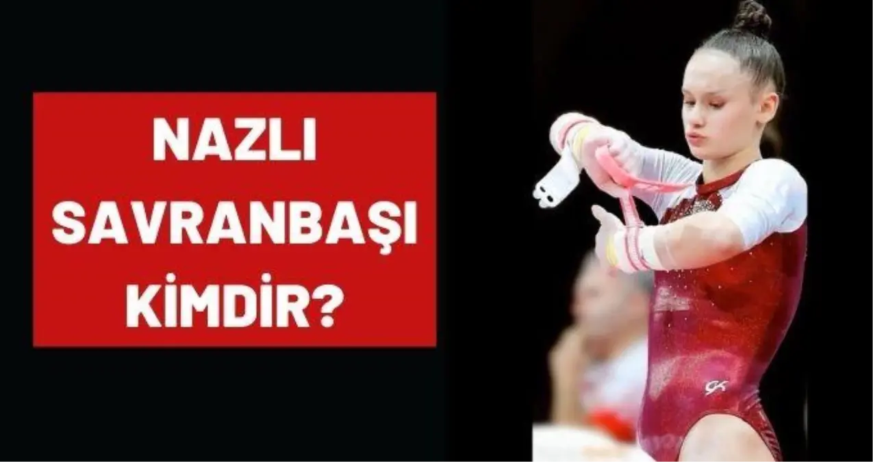 Nazlı Savranbaşı kimdir? 2020 Tokyo Olimpiyatları Jimnastik Nazlı Savranbaşı kimdir? Kaç yaşında, nereli?