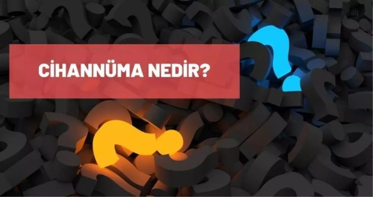 Cihannüma ne demek? TDK'ya göre Cihannüma ne anlama geliyor?