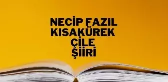 Çile şiiri - Necip Fazıl Kısakürek Çile şiiri