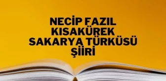 Sakarya Türküsü şiiri - Necip Fazıl Kısakürek Sakarya Türküsü şiiri