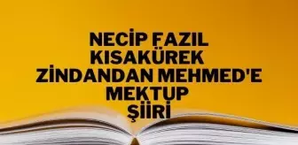 Zindandan Mehmed'e Mektup şiiri - Necip Fazıl Kısakürek Zindandan Mehmed'e Mektup şiiri