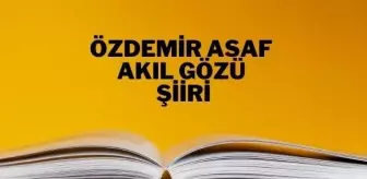 Akıl Gözü şiiri - Özdemir Asaf Akıl Gözü şiiri