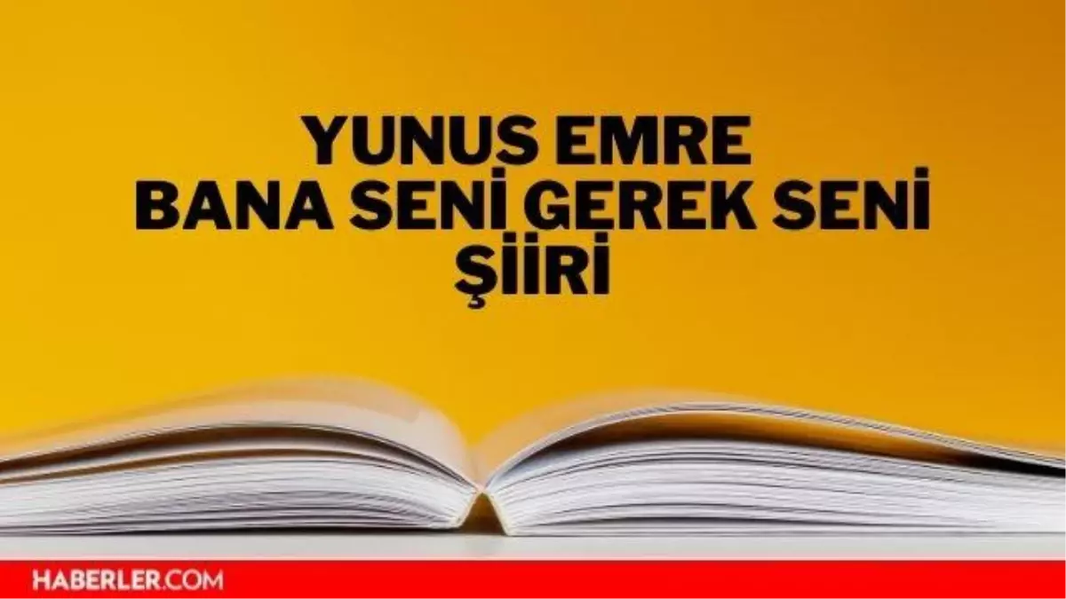 Bana Seni Gerek Seni şiiri - Yunus Emre Bana Seni Gerek Seni şiiri