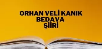 Bedava şiiri - Orhan Veli Kanık Bedava şiiri