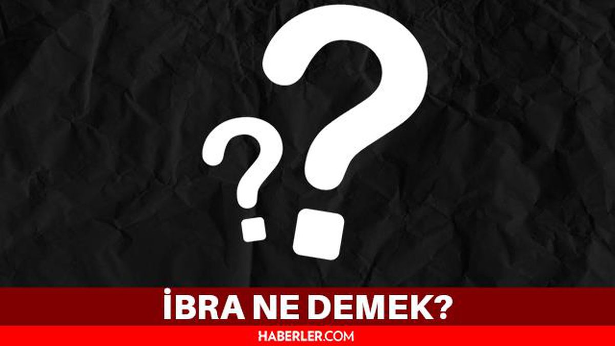 İbra ne demektir? TDK'ya göre ibra ne anlama geliyor? İbra edilmek ne demek? İbra ne demek?
