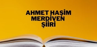 Merdiven şiiri - Ahmet Haşim Merdiven şiiri