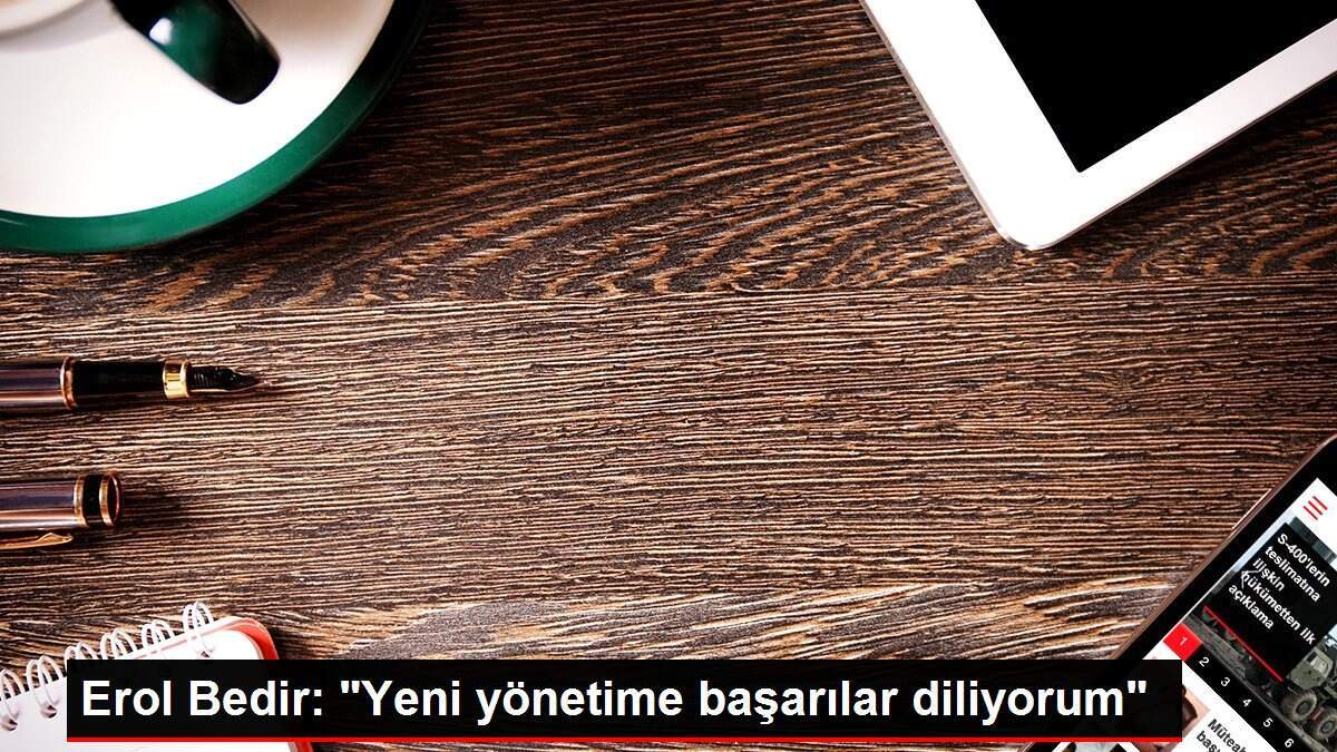 Erol Bedir: "Yeni yönetime başarılar diliyorum" - Vimarsana News