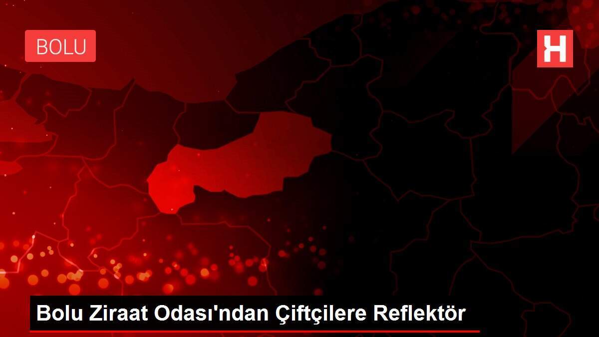 Bolu Ziraat Odası'ndan Çiftçilere Reflektör