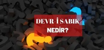 Devri sabık nedir? Devri sabık yaratmak ne demek?