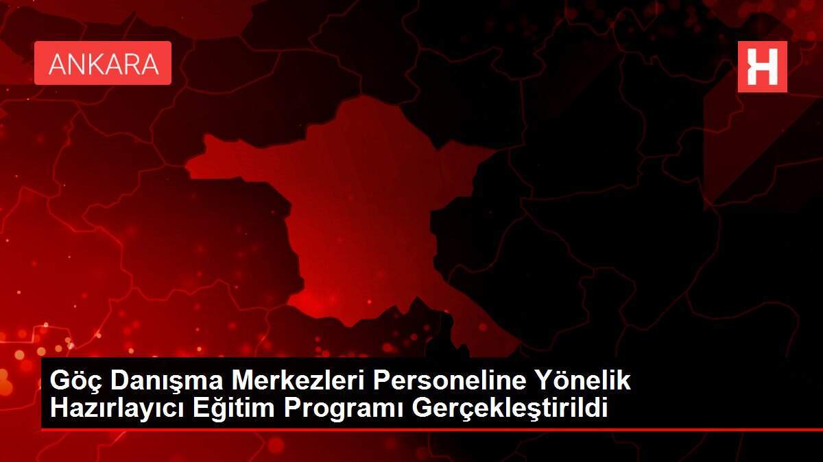 Göç Danışma Merkezleri Personeline Yönelik Hazırlayıcı Eğitim Programı Gerçekleştirildi