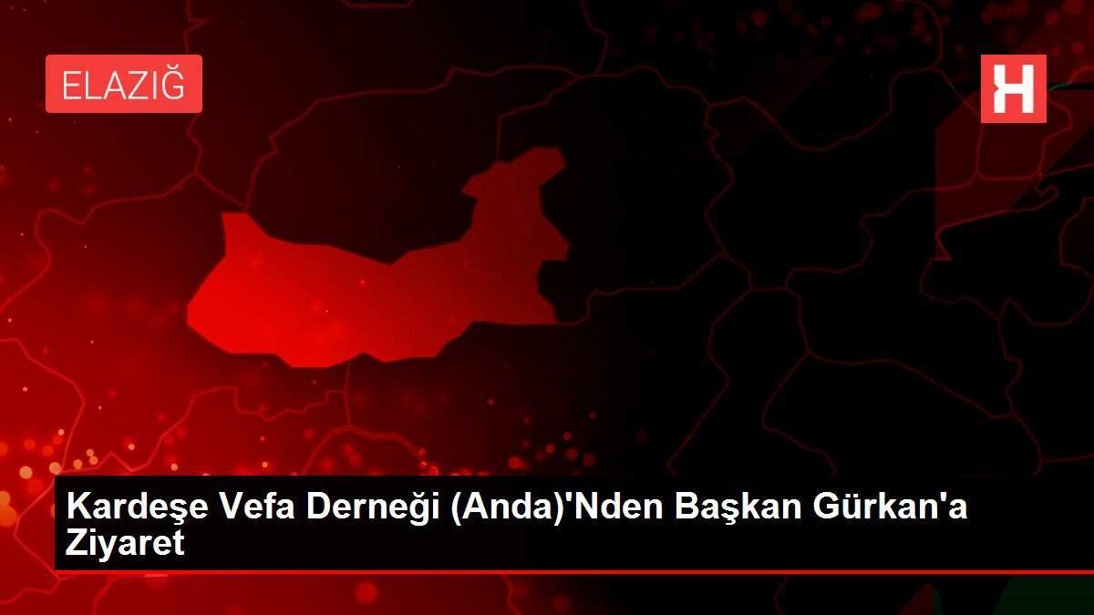 Kardeşe Vefa Derneği (Anda)'Nden Başkan Gürkan'a Ziyaret