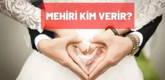 Mehiri kim verir? Mehir nedir, miktarı ne kadardır?