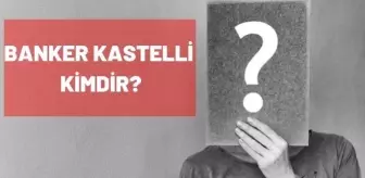 Banker Kastelli kimdir? Cevher Özden (Banker Kastelli) kaç yaşındaydı, nereli?