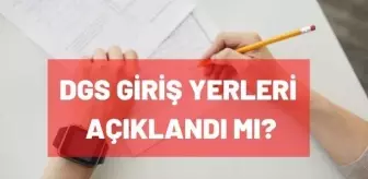 DGS giriş yerleri açıklandı mı? DGS sınav yerlerini nasıl öğrenebilirim?