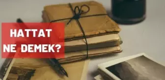 Hattat ne demek? Hattat ne iş yapar?