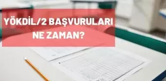 YÖKDİL başvuruları ne zaman yapılacak? 2021 YÖKDİL/2 başvuruları ne zaman yapılacak?
