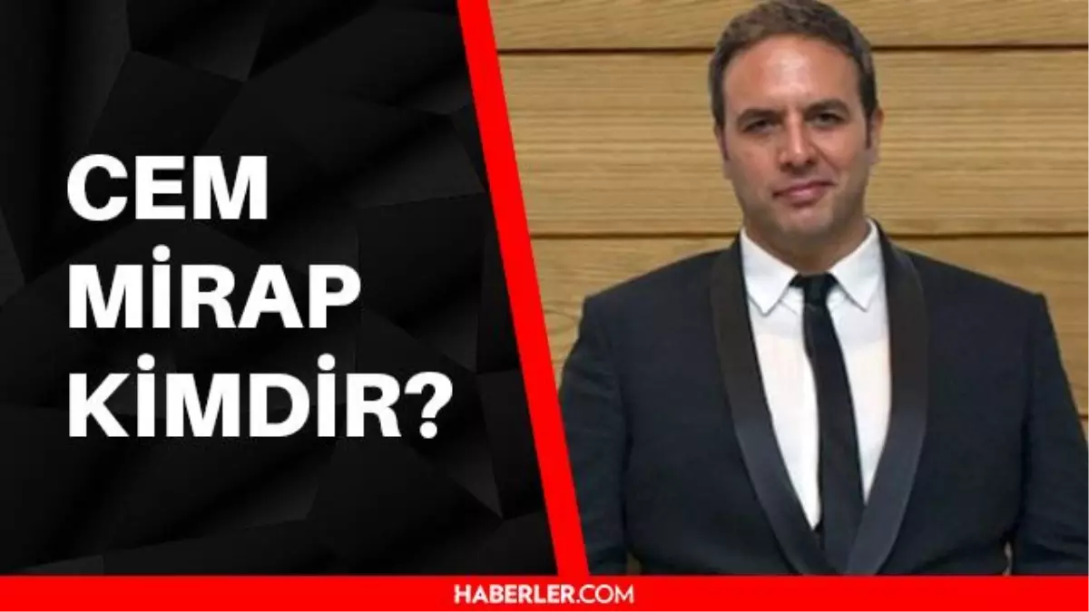 Cem Mirap kimdir? Cem Mirap kaç yaşında, aslen nerelidir?