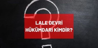 Lale Devri hükümdarı kimdir? Osmanlı Devleti Lale Devri'ndeki padişah kimdir? Lale Devri nedir, ne zaman oldu?