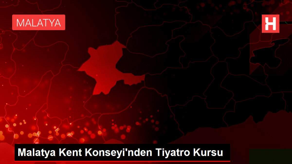 Malatya Kent Konseyi'nden Tiyatro Kursu