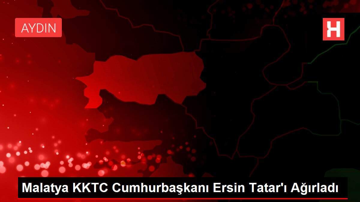 Malatya KKTC Cumhurbaşkanı Ersin Tatar'ı Ağırladı