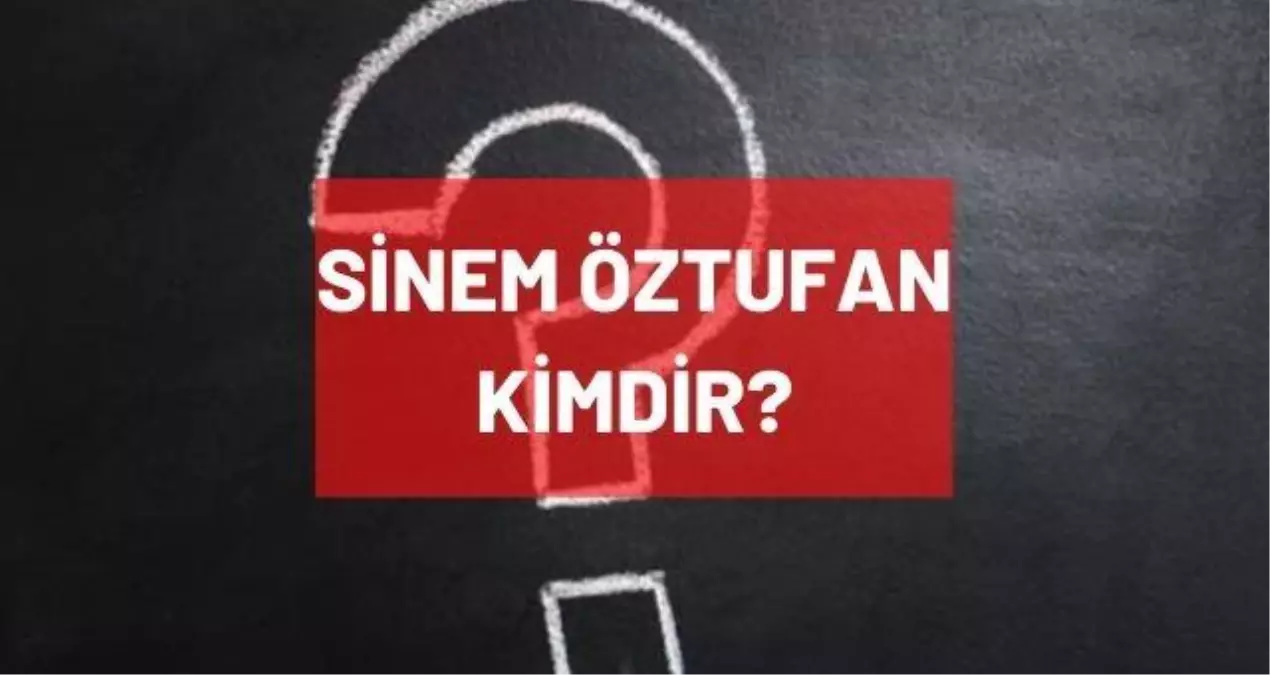 Sinem Öztufan kimdir? Kaç yaşında, nereli, mesleği ne? Sinem Öztufan'ın hayatı ve biyografisi!