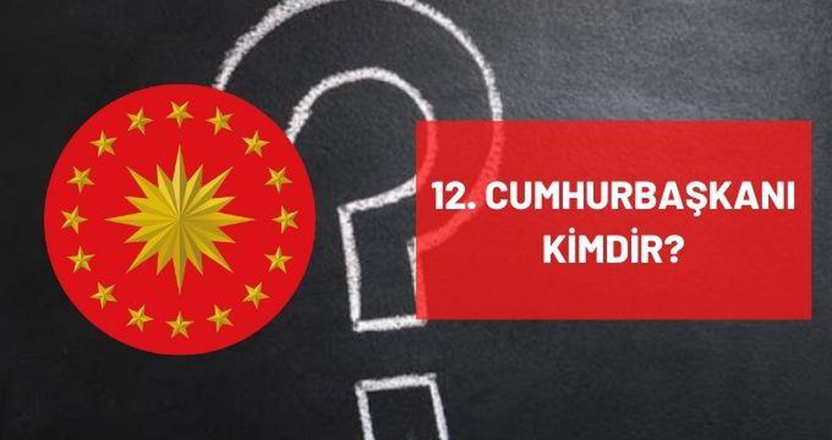 12. Cumhurbaşkanı kimdir? Türkiye'nin 12. On İkinci Cumhurbaşkanı kimdir? 12. Cumhurbaşkanı ismi, kariyeri ve biyografisi!