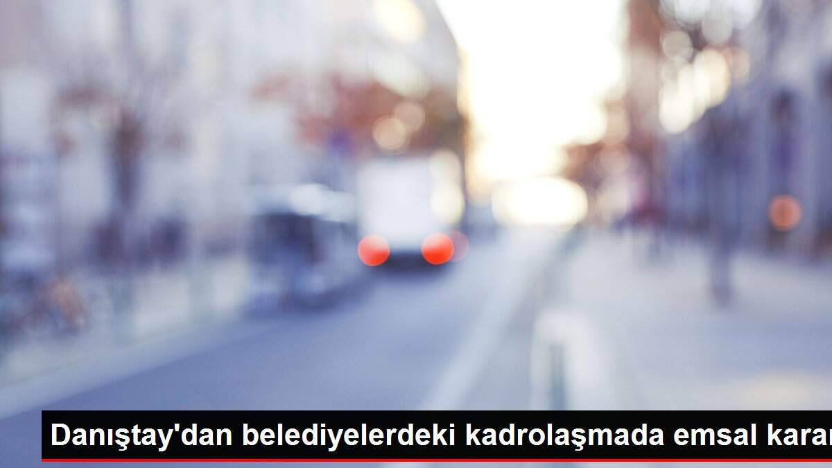 Danıştay'dan belediyelerdeki kadrolaşmada emsal karar - Vimarsana News