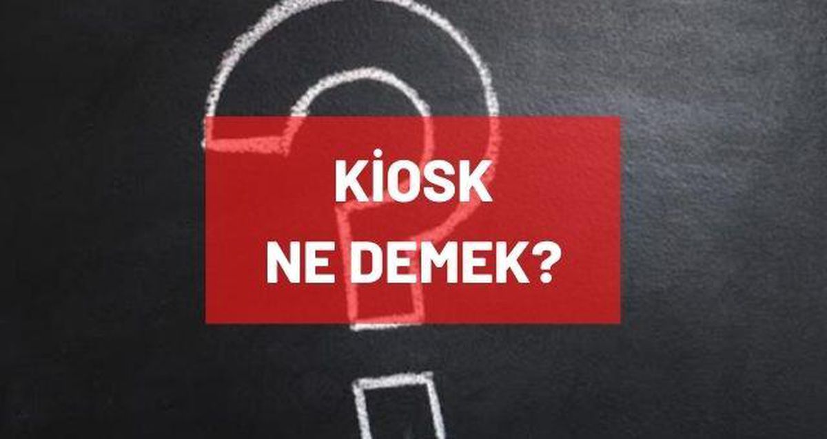 Kiosk ne demek? Kiosk nedir, ne anlama geliyor? Kiosk Türkçe ne demek?