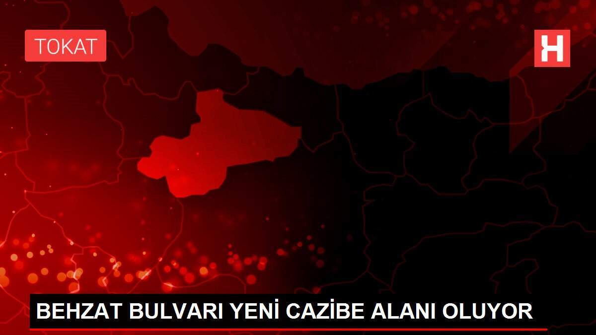 BEHZAT BULVARI YENİ CAZİBE ALANI OLUYOR