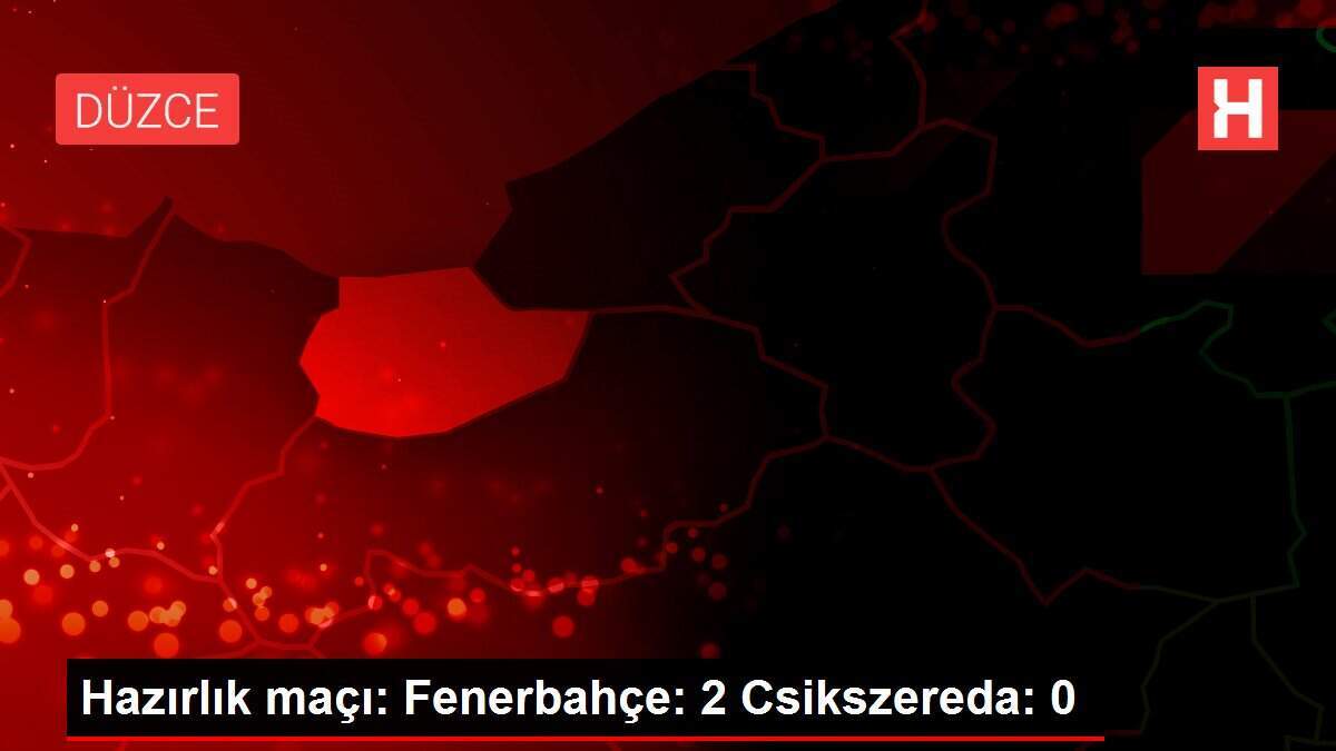 Hazırlık maçı: Fenerbahçe: 2 Csikszereda: 0