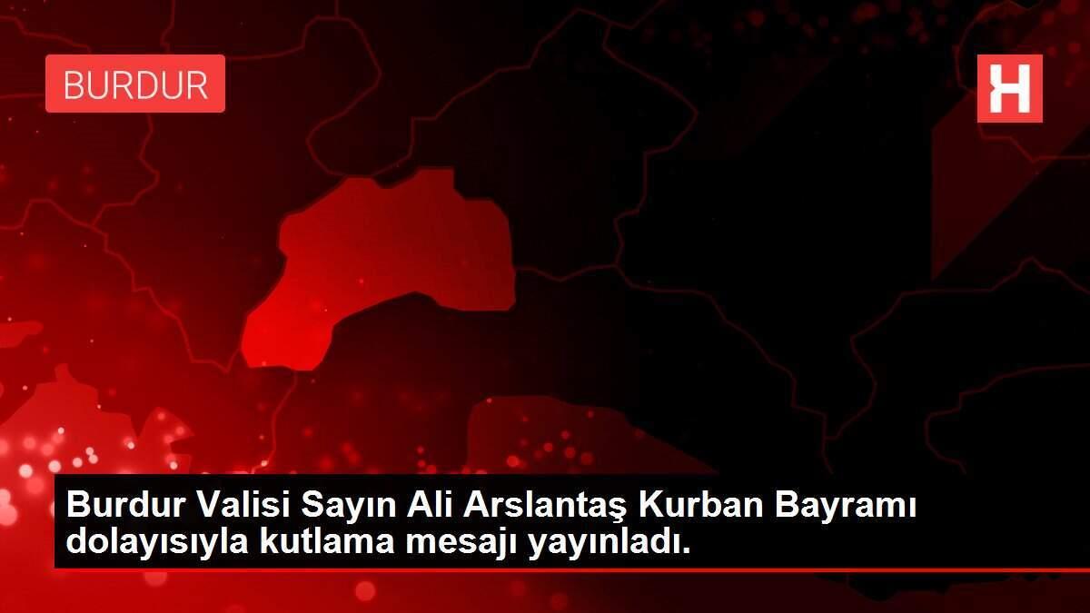 Burdur Valisi Sayın Ali Arslantaş Kurban Bayramı dolayısıyla kutlama mesajı yayınladı. Burdur Valisi Sayın Ali Arslantaş Kurban Bayramı dolayısıyla kutlama mesajı yayınladı.