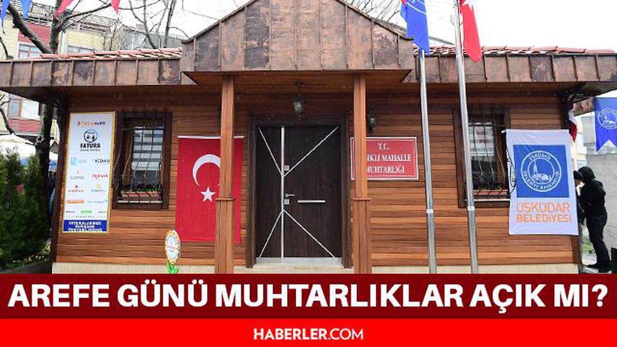 Arefe günü muhtarlıklar açık mı? Bugün muhtarlıklar açık mı? Arefe günü muhtarlıklar çalışıyor mu? Bayramda muhtarlıklar açık mı?