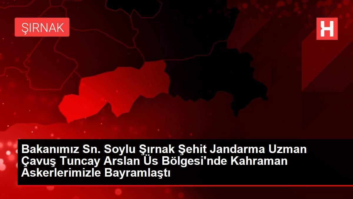 Bakanımız Sn. Soylu Şırnak Şehit Jandarma Uzman Çavuş Tuncay Arslan Üs Bölgesi'nde Kahraman Askerlerimizle Bayramlaştı Bakanımız Sn. Soylu Şırnak Şehit Jandarma Uzman Çavuş Tuncay Arslan Üs Bölgesi'nde Kahraman Askerlerimizle Bayramlaştı
