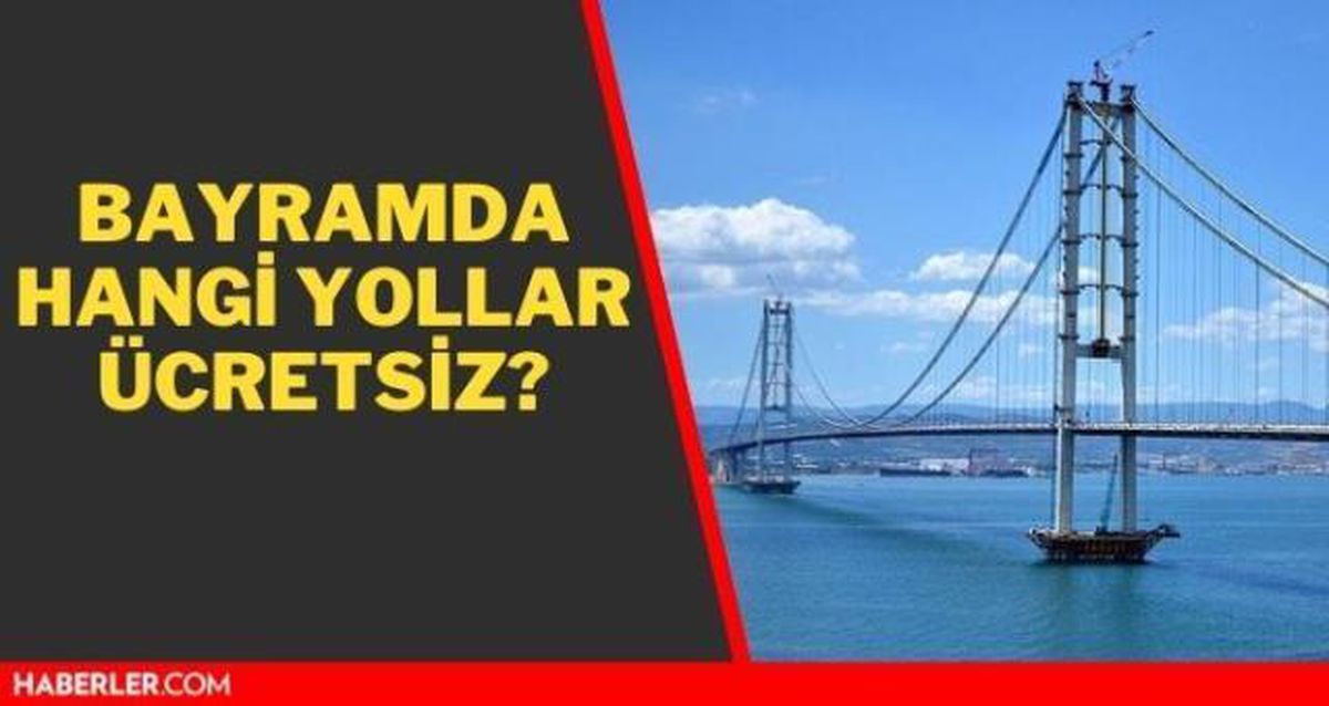 Bayramda Osmangazi Köprüsü ücretsiz mi 2021?Kurban bayramında hangi köprüler ücretsiz? Bayramda açık olan köprüler, otoyollar!